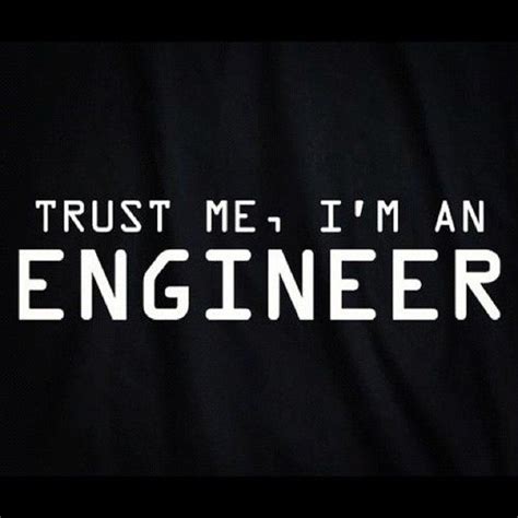 Trust Me I`am An Engineer Engineering Quotes Engineering Tony Stark