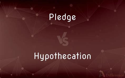 Pledge Vs Hypothecation Whats The Difference