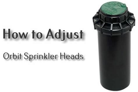 A Guide On How To Adjust Orbit Sprinkler Heads In Easy Way Home Tips