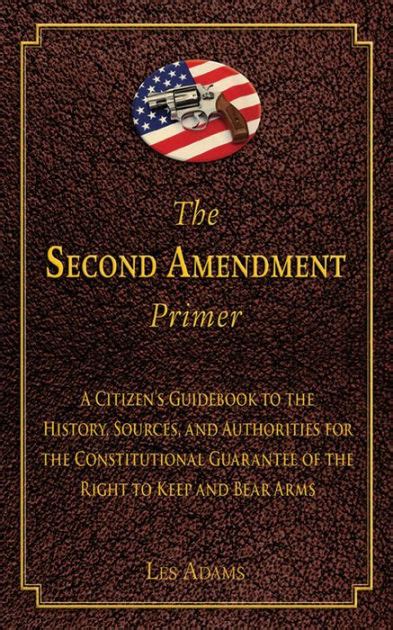 The Second Amendment Primer A Citizens Guidebook To The History