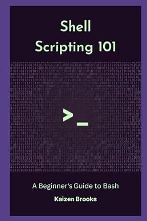 Shell Scripting A Beginner S Guide To Bash Brooks Kaizen