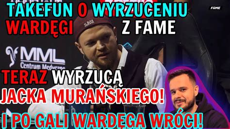 Takefun o zwolnieniu WARDĘGI z Fame Zwolnią też Murana YouTube