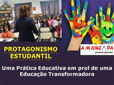 PROTAGONISMO ESTUDANTIL Uma Prática Educativa em prol de uma Educação