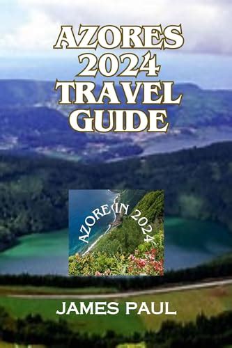 Azore Travel Guide Discover The Enchanted Azores Your Ultimate