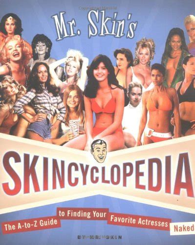 Mr Skin S Skincyclopedia The A To Z Guide To Finding Your Favorite Actresses Naked Mr Skin
