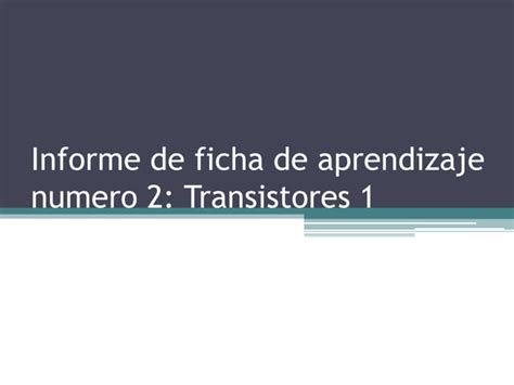 Informe De Ficha De Transistores Ppt