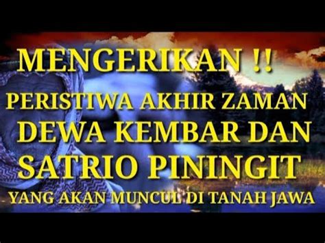 Mengerikan Peristiwa Akhir Zaman Dewa Kembar Dan Satrio Piningit