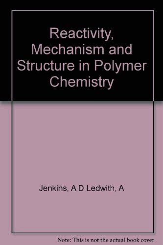 Reactivity Mechanism And Structure In Polymer Chemistry Jenkins A