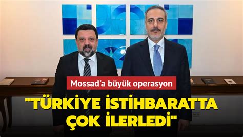 Mossad A B Y K Operasyon Bakan Fidan T Rkiye Istihbaratta Ok Ilerledi