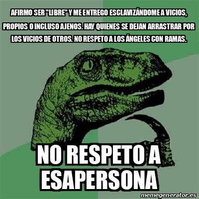 Meme Filosoraptor Afirmo Ser Libre Y Me Entrego Esclaviz Ndome A