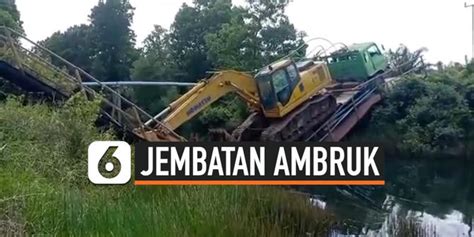 Video Jembatan Ambruk Usai Dilintasi Truk Pengangkut Ekskavator Enamplus