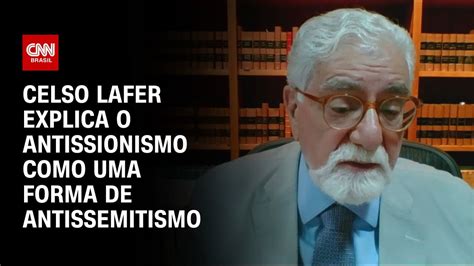 Celso Lafer Explica O Antissionismo Como Uma Forma De Antissemitismo