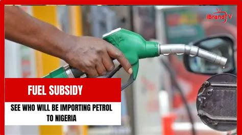 Fuel Subsidy See Who Will Be Importing Petrol Tp Nigeria Now Youtube