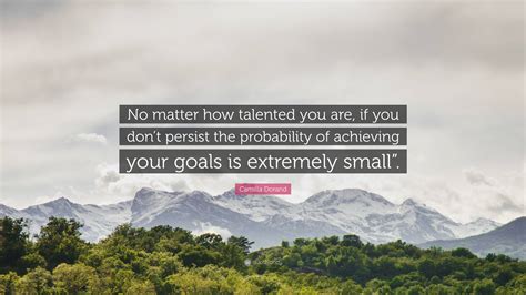 Camilla Dorand Quote: “No matter how talented you are, if you don’t