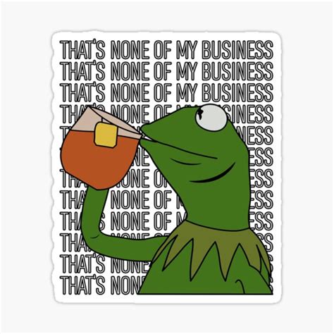 Sipping Tea Meme King But Thats None Of My Business 2 Sticker By Ccheshiredesign Redbubble