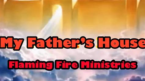 My Fathers House Flaming Fire Ministries Youtube