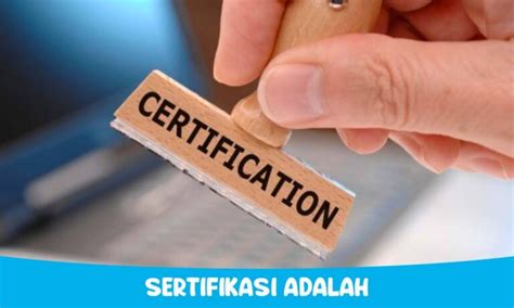 Sertifikasi Adalah Pengertian Jenis Manfaat Lembaga