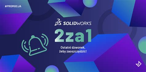 SOLIDWORKS 2za1 Ostatni dzwonek żeby zaoszczędzić przed podwyżką cen