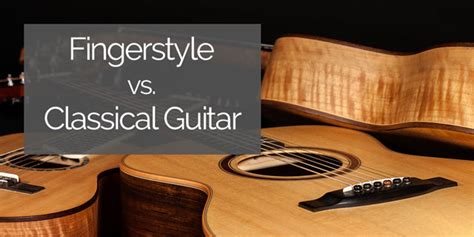 Are Fingerstyle and Classical Guitar the same thing?