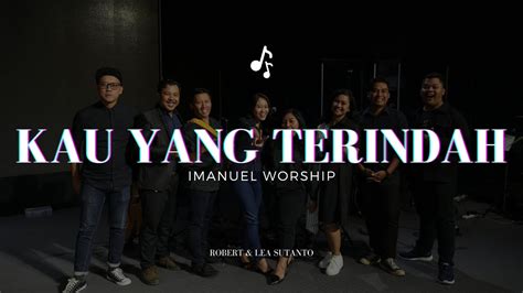 Kau Yang Terindah Robert Lea Sutanto Imanuel Worship Youtube