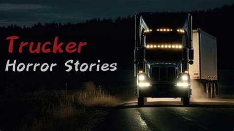 Scary True Trucker Horror Stories Youtube