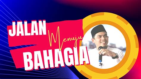 Ceramah Buya Arrazy Hasyim Jalan Meraih Bahagia Youtube