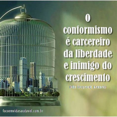 O Conformismo O Carcereiro Da Liberdade E O Inimigo Do Crescimento