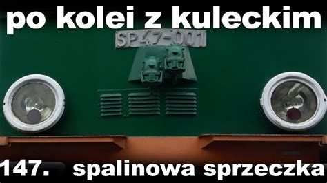 Po Kolei Z Kuleckim Odcinek 147 Spalinowa Sprzeczka SP47