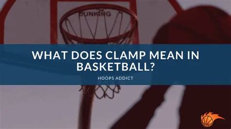 What Does Clamp Mean In Basketball Hoops Addict