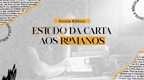 Estudo Da Carta Aos Romanos Escola B Blica Sess O Youtube