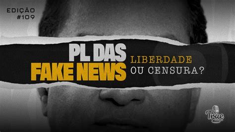 TRUE PODCAST 109 PL DAS FAKE NEWS LIBERDADE OU CENSURA YouTube