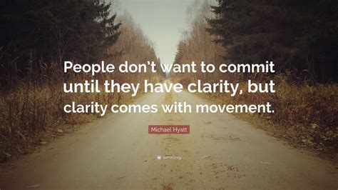 Michael Hyatt Quote People Dont Want To Commit Until They Have