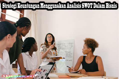 Strategi Keuntungan Menggunakan Analisis SWOT Dalam Bisnis Mboton