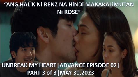 ANG MATINDING HALIK NI RENZ KAY ROSE UNBREAK MY HEART ADVANCE EPISODE