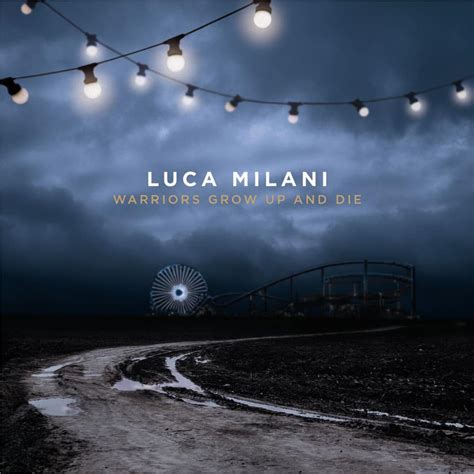 Warriors Grow Up And Die Luca Milani