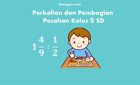 Soal Perkalian Dan Pembagian Pecahan Kelas 5 Sd Diary Guru