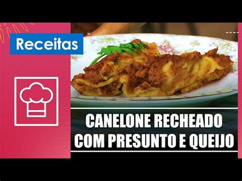 Aprenda A Fazer Um Canelone Recheado Presunto E Queijo O Padre