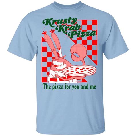 Krusty Krab Pizza Is The Pizza For You And Me Shirt