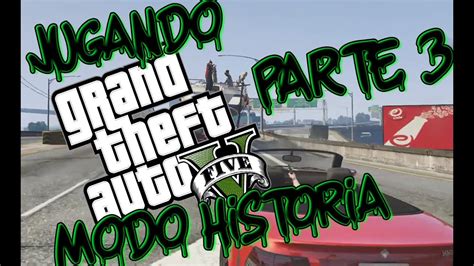 GTA 5 Modo Historia Parte 3 Un Gameplay Poco Convencional YouTube