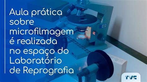 Aula Pr Tica Sobre Microfilmagem Realizada No Espa O Do Laborat Rio