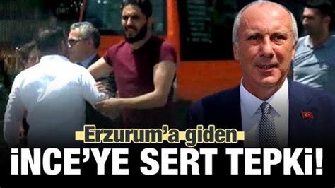 Erzuruma Giden Muharrem İnceye Sert Tepki Haber 7 GÜncel