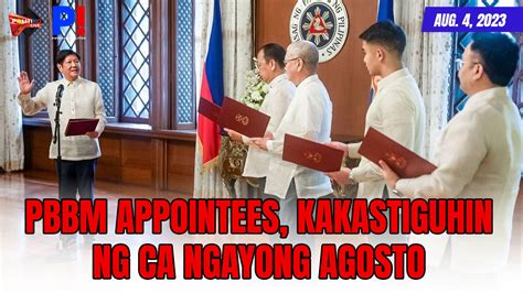 P Kwentong Politiko Aug Pbbm Appointees Kakastiguhin Ng Ca