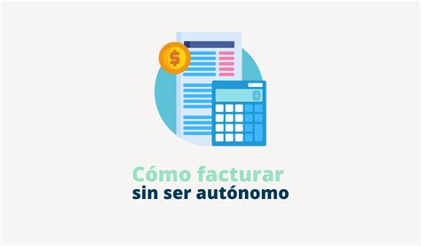 Es legal facturar sin ser autónomo Infoautónomos