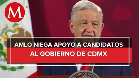 AMLO descarta apoyar a algún candidato al gobierno de CdMx no hay