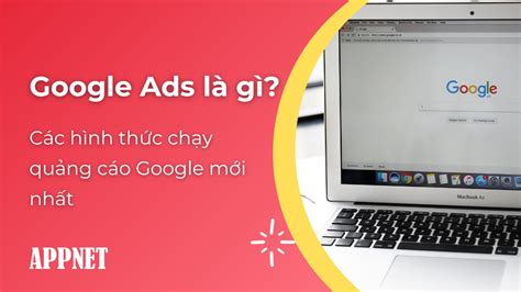 Google Ads là gì Các hình thức chạy quảng cáo Google mới nhất