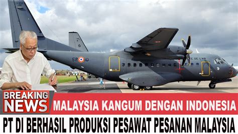 Malaysia Puji Nkri Pt Di Berhasil Upgrade Pesawat Cn Malaysia