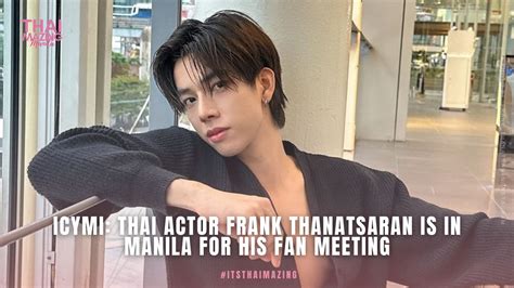 Icymi Thai Actor Frank Thanatsaran Is In Manila For His Fan Meeting