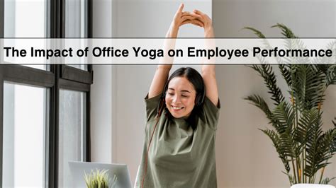 Elevating Productivity The Impact Of Office Yoga On Employee Performance