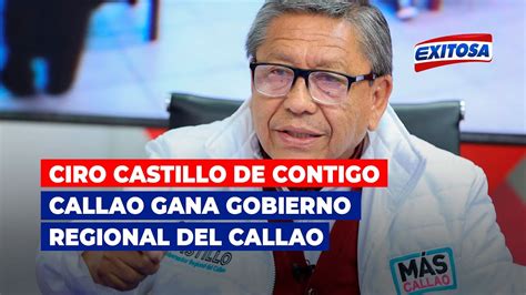 Ciro Castillo De Contigo Callao Gana Gobierno Regional Del Callao