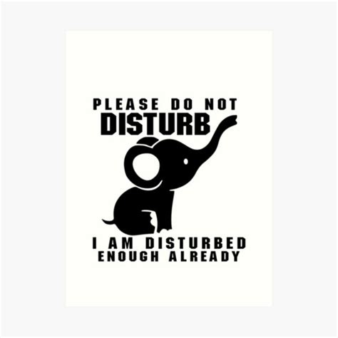 Please Do Not Disturb I Am Disturbed Enough Already Art Print For